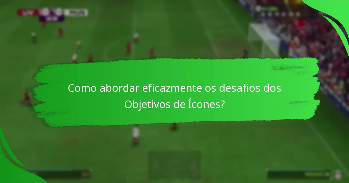 Quais desafios devem ser completados para os Objetivos de Ícones?