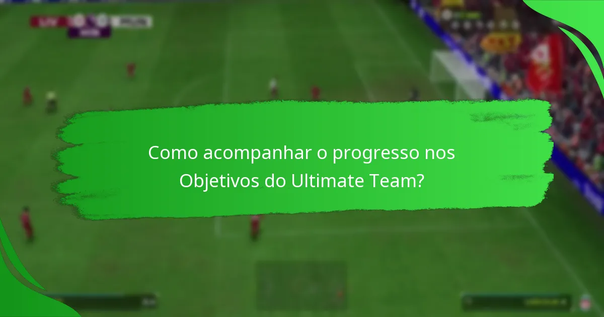 Como acompanhar o progresso nos Objetivos do Ultimate Team?