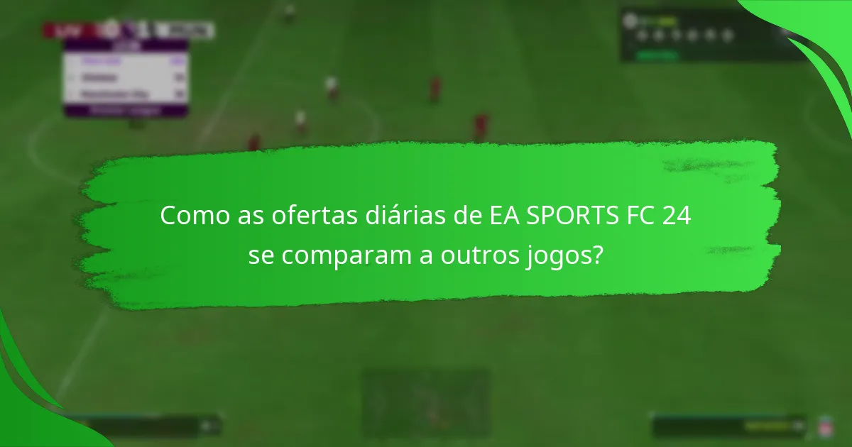 Quais conteúdos estão incluídos nas ofertas diárias de EA SPORTS FC 24?