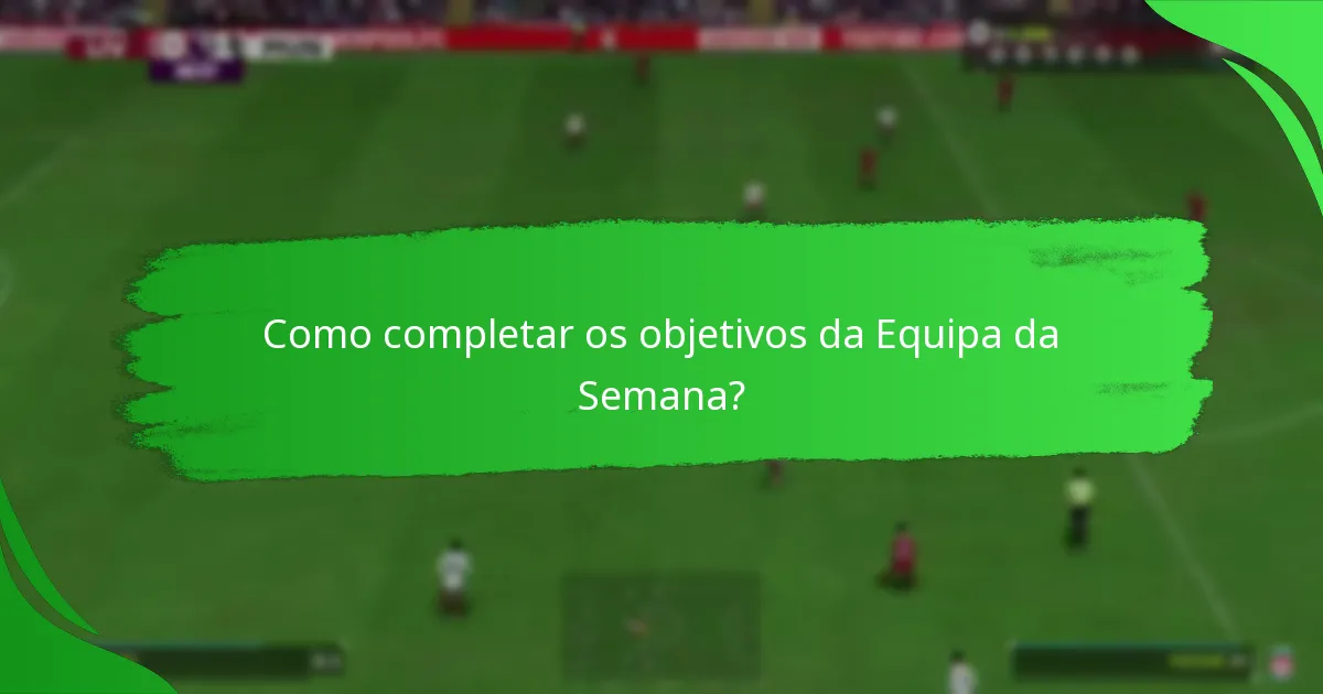 Como completar os objetivos da Equipa da Semana?