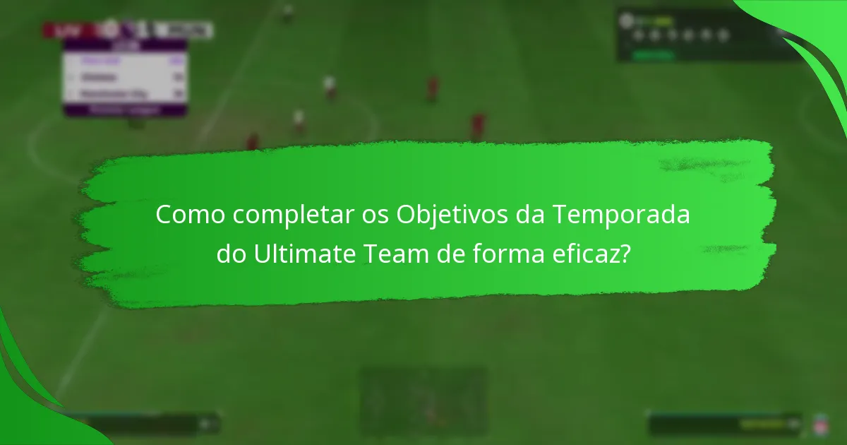 Como completar os Objetivos da Temporada do Ultimate Team de forma eficaz?