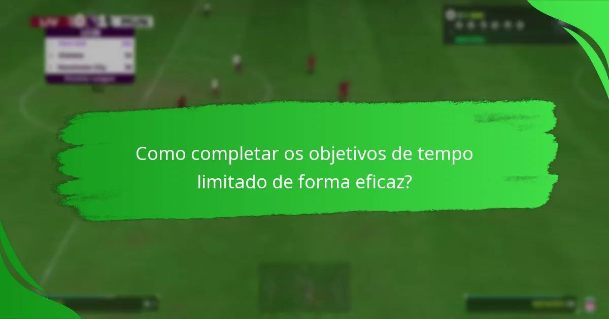 Quando estão disponíveis os atuais objetivos de tempo limitado?