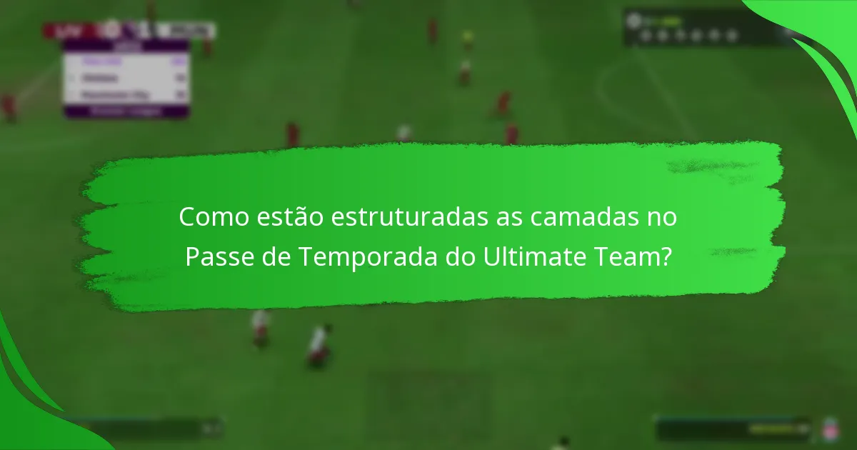 Como estão estruturadas as camadas no Passe de Temporada do Ultimate Team?