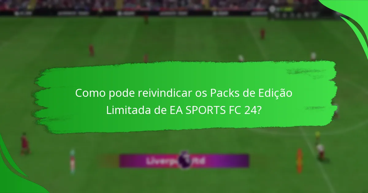 Quando e onde pode comprar os Packs de Edição Limitada de EA SPORTS FC 24?