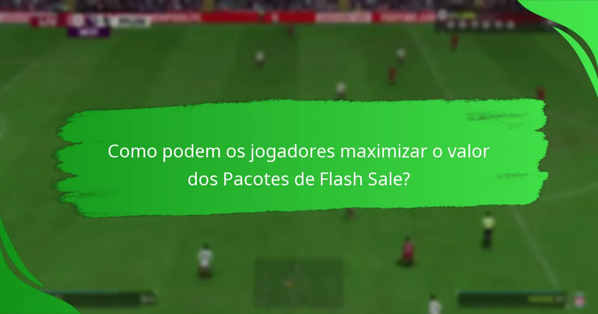 Que conteúdos podem os jogadores esperar nos Pacotes de Flash Sale do EA SPORTS FC 24?