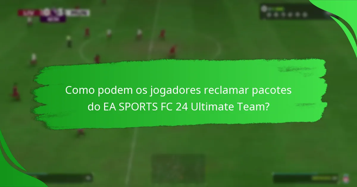 Como podem os jogadores reclamar pacotes do EA SPORTS FC 24 Ultimate Team?
