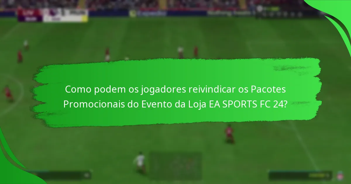 Que conteúdos podem os jogadores esperar nos Pacotes Promocionais do Evento da Loja EA SPORTS FC 24?