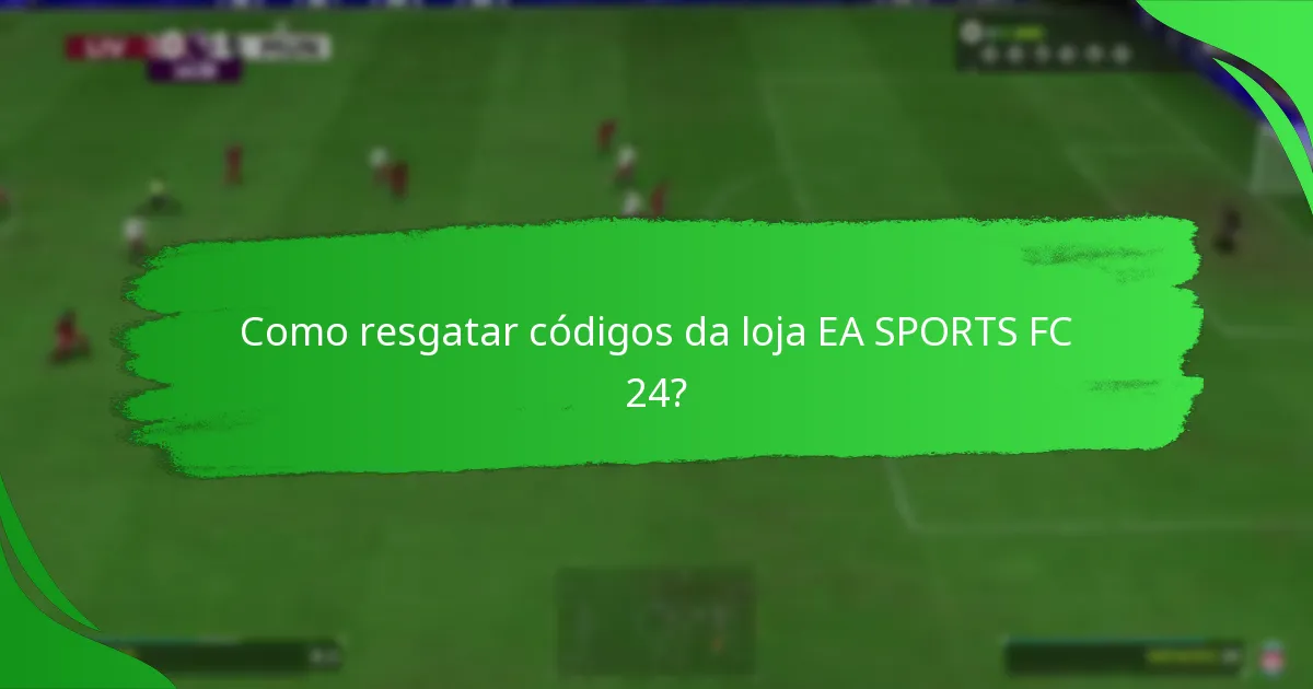 Como resgatar códigos da loja EA SPORTS FC 24?