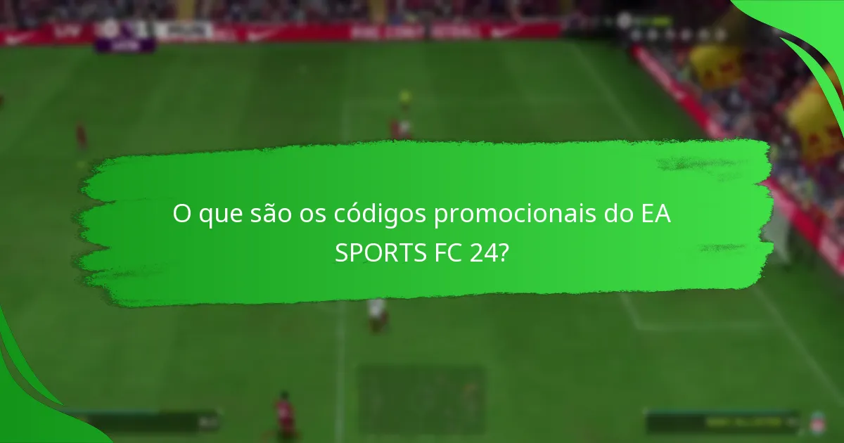 Quais são os diferentes tipos de códigos promocionais do EA SPORTS FC 24?