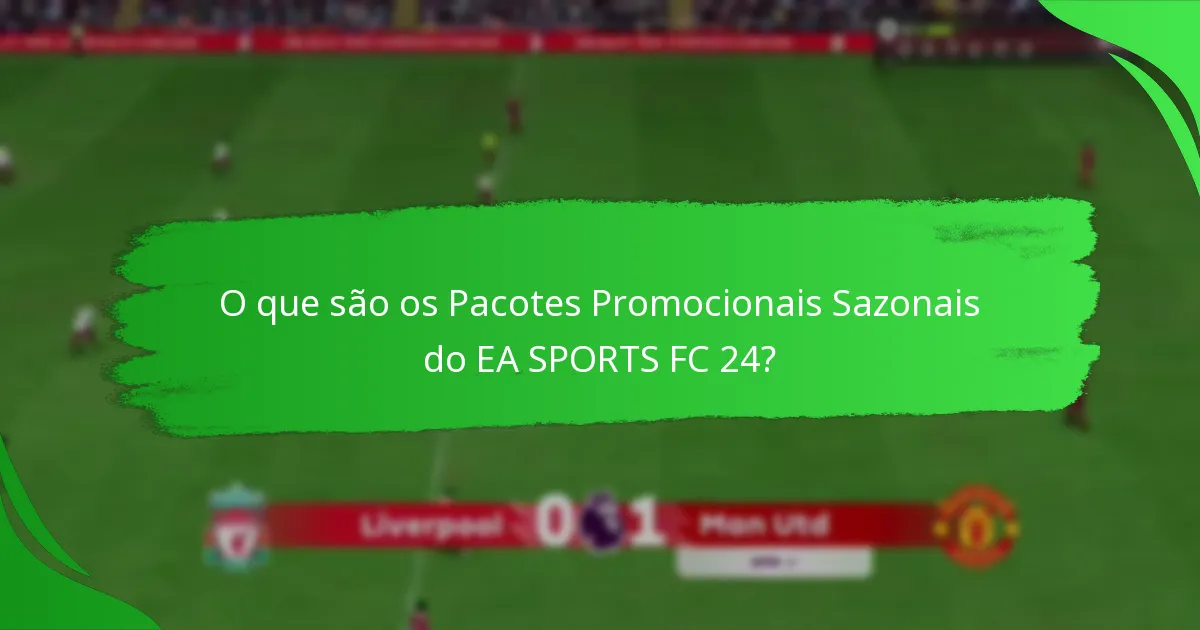 Quais são as alegações feitas sobre os Pacotes Promocionais Sazonais do EA SPORTS FC 24?