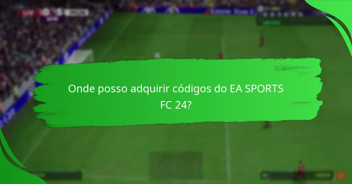 Onde posso adquirir códigos do EA SPORTS FC 24?