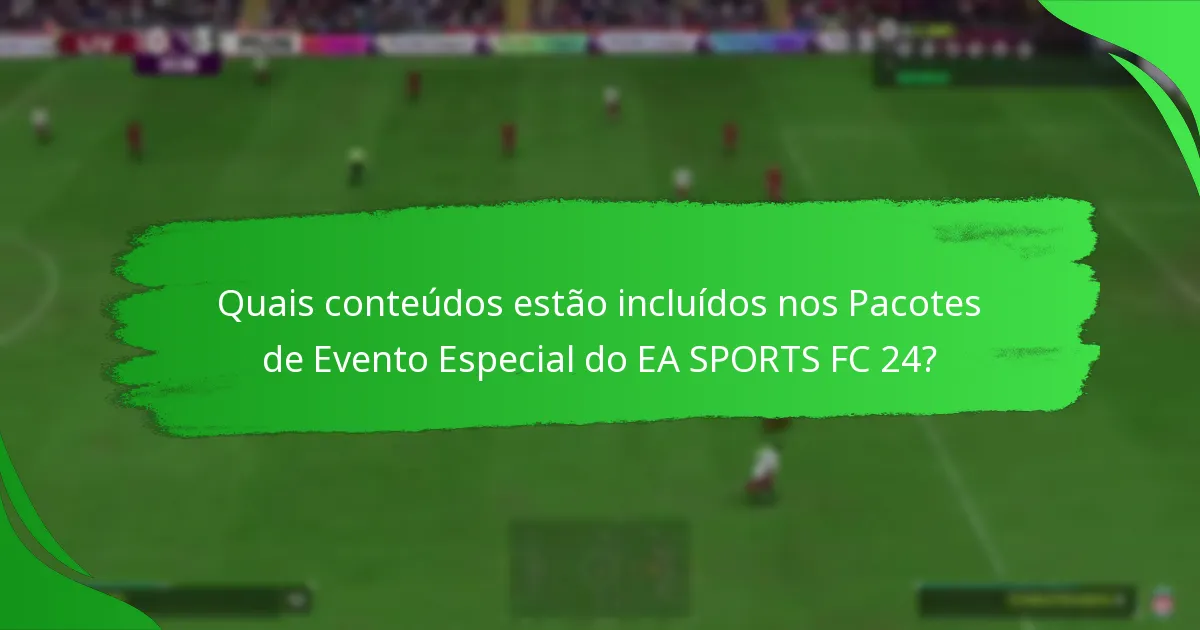 Quais são as alegações feitas sobre os Pacotes de Evento Especial do EA SPORTS FC 24?