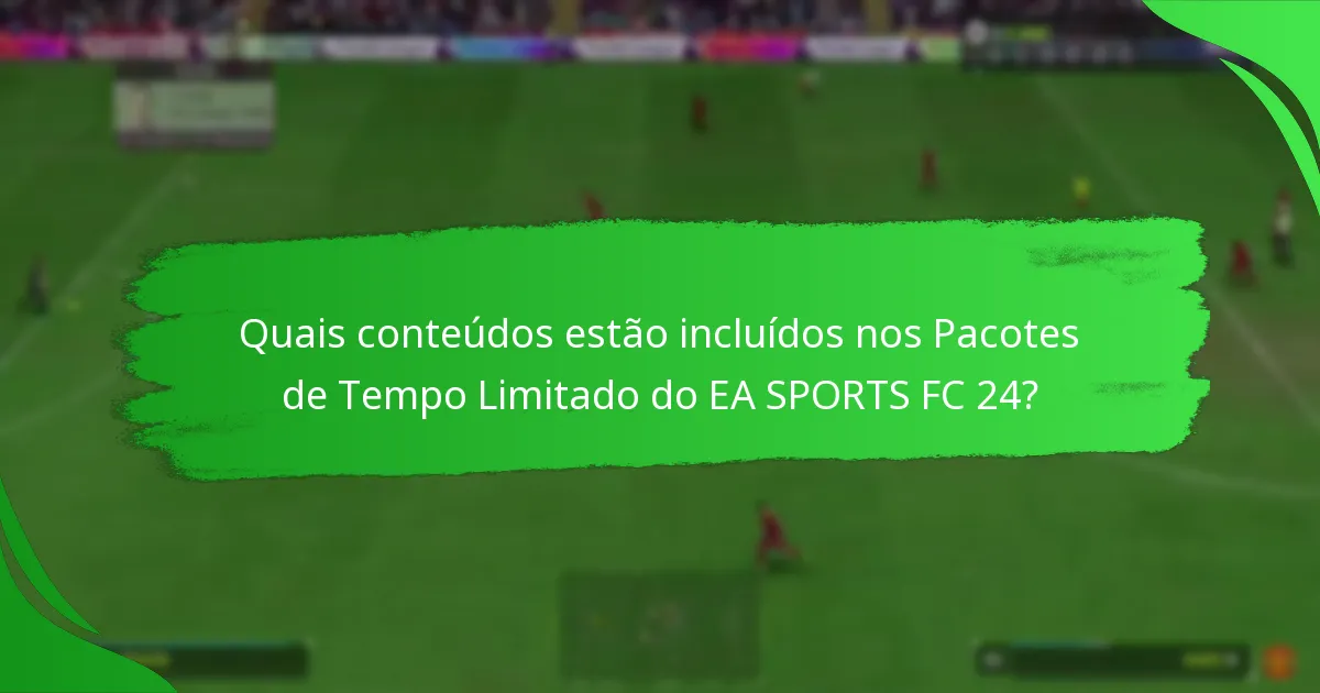Como podem os jogadores reivindicar os Pacotes de Tempo Limitado do EA SPORTS FC 24?