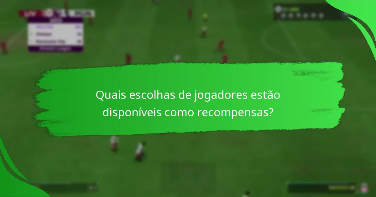 Quais escolhas de jogadores estão disponíveis como recompensas?
