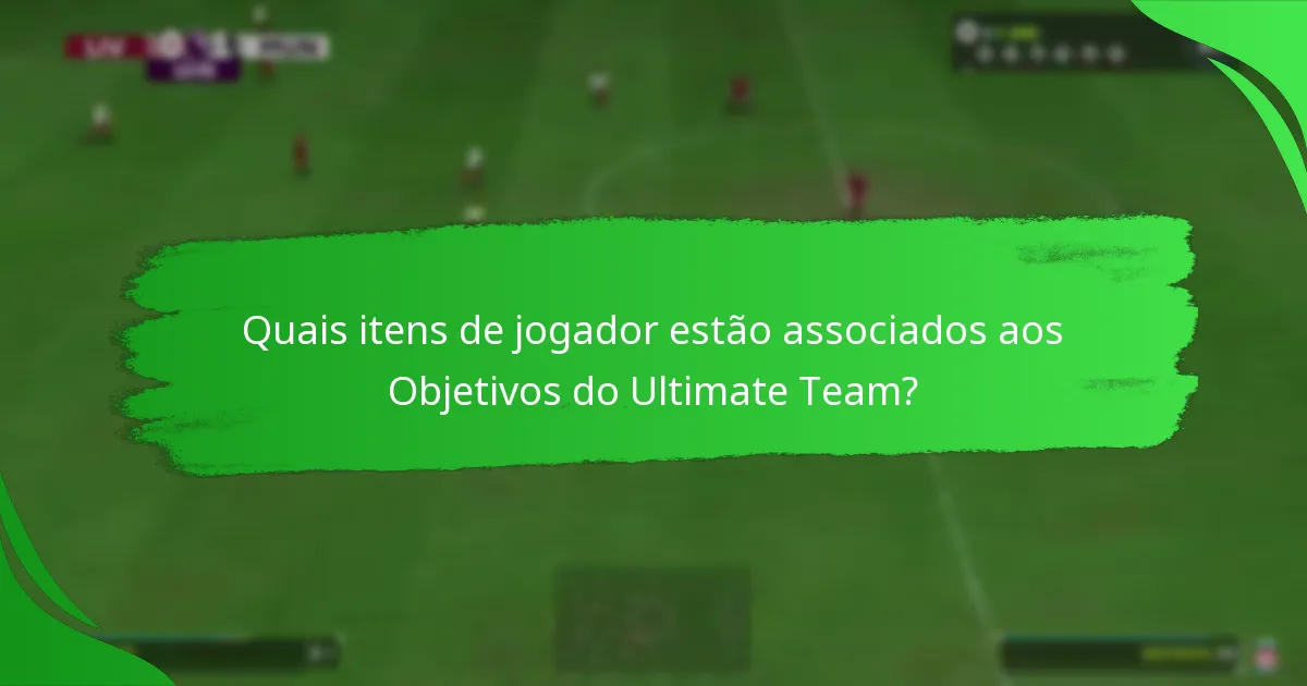 Quais itens de jogador estão associados aos Objetivos do Ultimate Team?