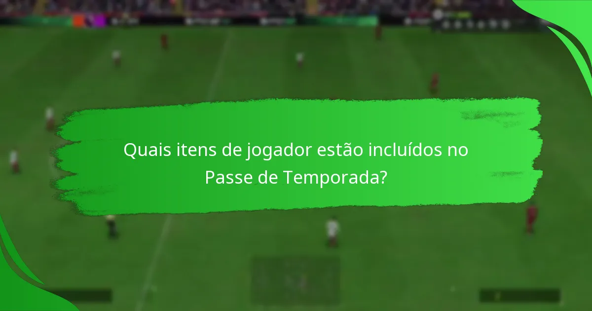 Quais itens de jogador estão incluídos no Passe de Temporada?