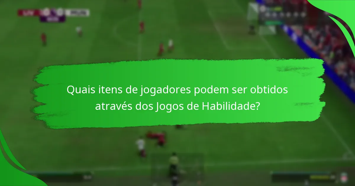 Quais itens de jogadores podem ser obtidos através dos Jogos de Habilidade?