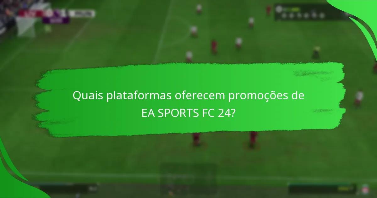 Quais plataformas oferecem promoções de EA SPORTS FC 24?