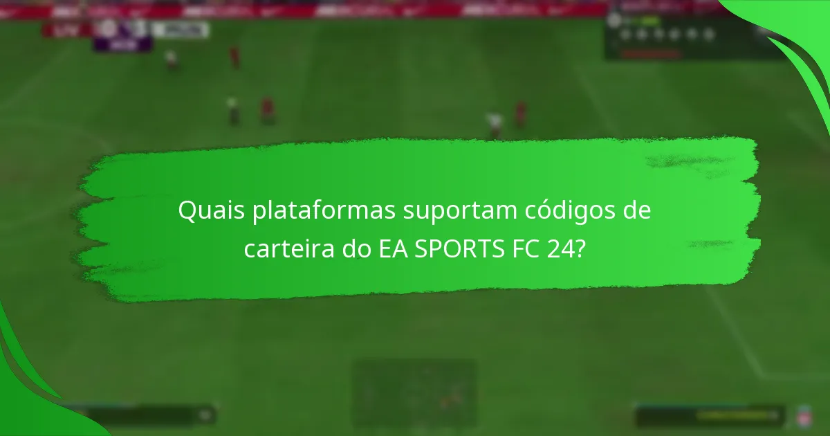 Quais plataformas suportam códigos de carteira do EA SPORTS FC 24?