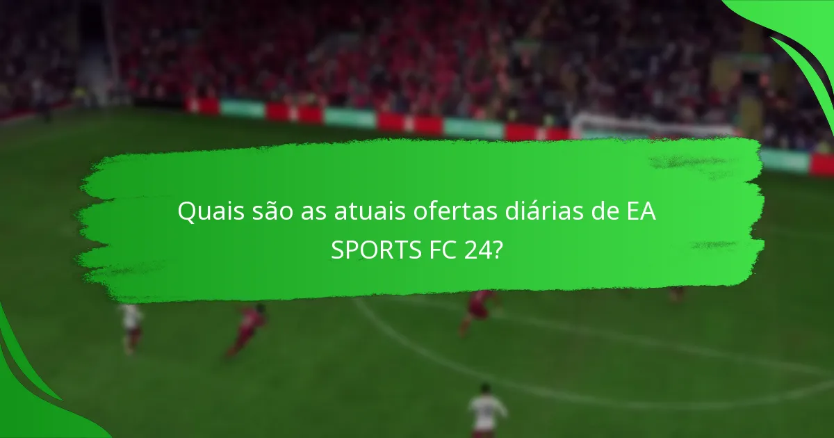 Como as ofertas diárias de EA SPORTS FC 24 se comparam a outros jogos?