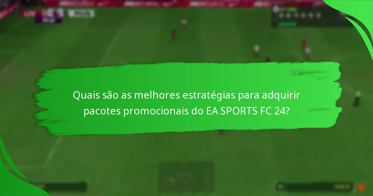 Quando estão disponíveis os pacotes promocionais do EA SPORTS FC 24?