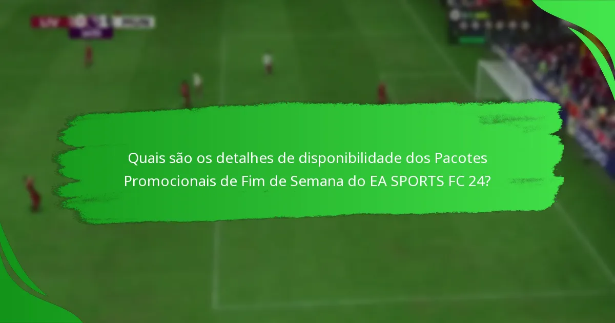Que conteúdos estão incluídos nos Pacotes Promocionais de Fim de Semana do EA SPORTS FC 24?