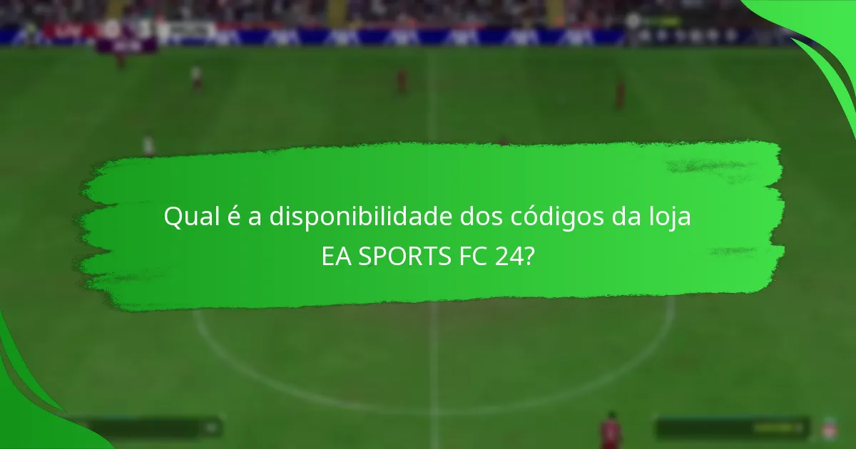 Como os códigos da loja EA SPORTS FC 24 se comparam entre os retalhistas?