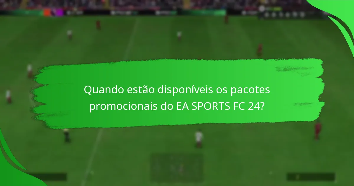 Quais são as melhores estratégias para adquirir pacotes promocionais do EA SPORTS FC 24?