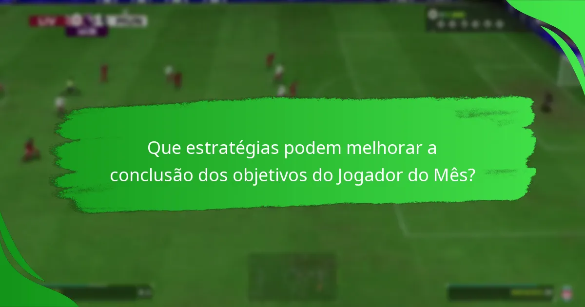 Que estratégias podem melhorar a conclusão dos objetivos do Jogador do Mês?