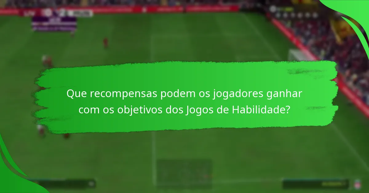 Como os objetivos dos Jogos de Habilidade se comparam a outros objetivos da Ultimate Team?